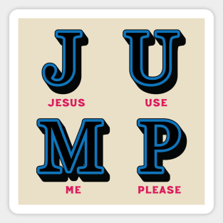 JUMP - Jesus Use Me Please Magnet